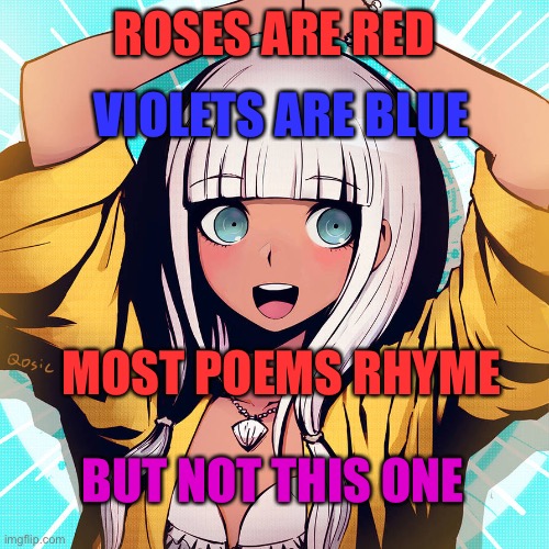 VIOLETS ARE BLUE; ROSES ARE RED; MOST POEMS RHYME; BUT NOT THIS ONE | made w/ Imgflip meme maker