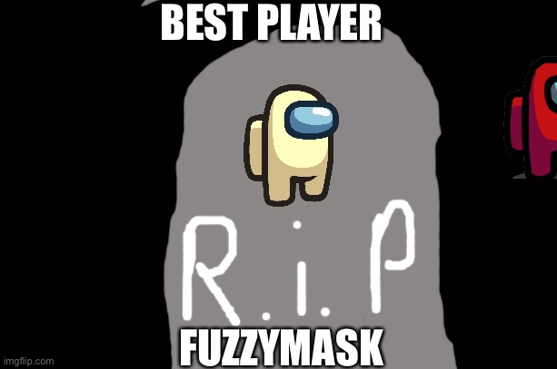 My among us character | BEST PLAYER; FUZZYMASK | image tagged in memes,among us | made w/ Imgflip meme maker