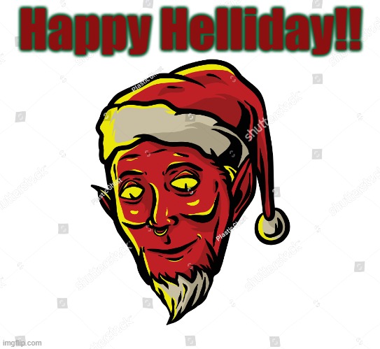 Helliday | Happy Helliday!! | image tagged in satan | made w/ Imgflip meme maker