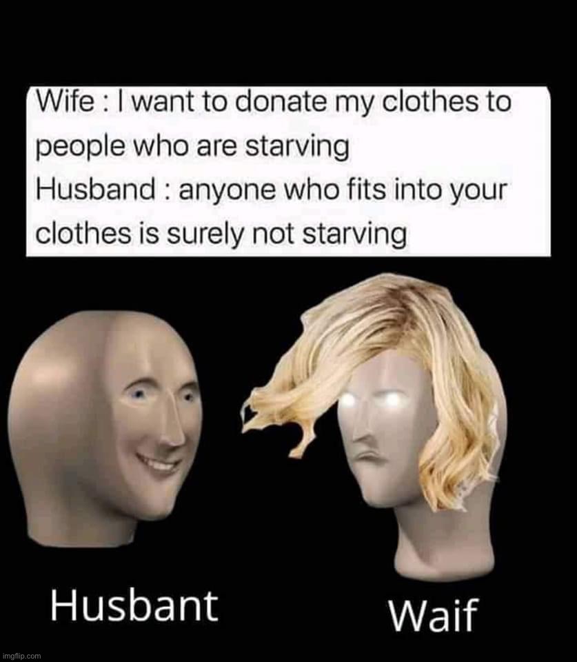 Bro u need a marriage counselor or | image tagged in husbant vs waif | made w/ Imgflip meme maker