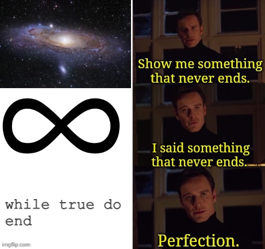 ah yes | while true do
end | image tagged in perfection | made w/ Imgflip meme maker