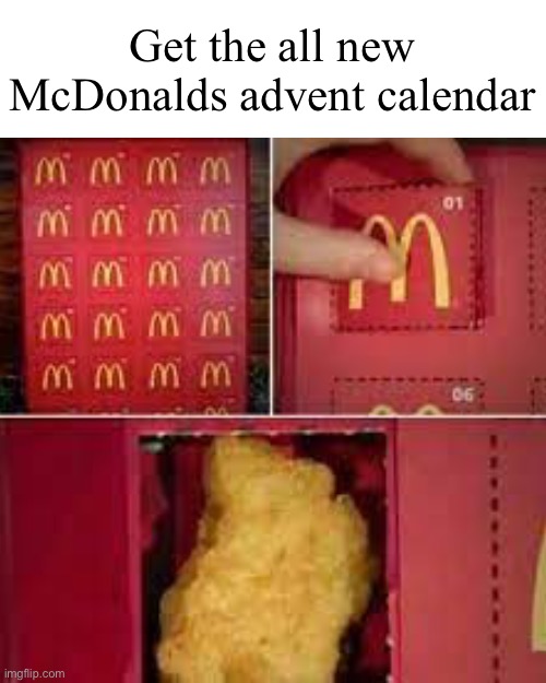 I want one :O | Get the all new McDonalds advent calendar | image tagged in chicky nuggie,advent calendar | made w/ Imgflip meme maker
