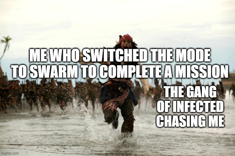 a stampede has arrived | ME WHO SWITCHED THE MODE TO SWARM TO COMPLETE A MISSION; THE GANG OF INFECTED CHASING ME | image tagged in captain jack sparrow running | made w/ Imgflip meme maker