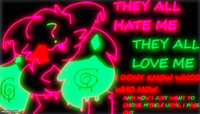 i think i went a little overboard on the neon, so imma put a less N E O N ver of the art in comments | made w/ Imgflip meme maker