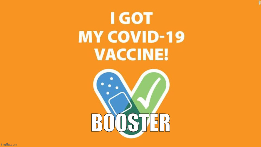 COVID-19 Booster | BOOSTER | image tagged in covid-19,vaccination,booster | made w/ Imgflip meme maker