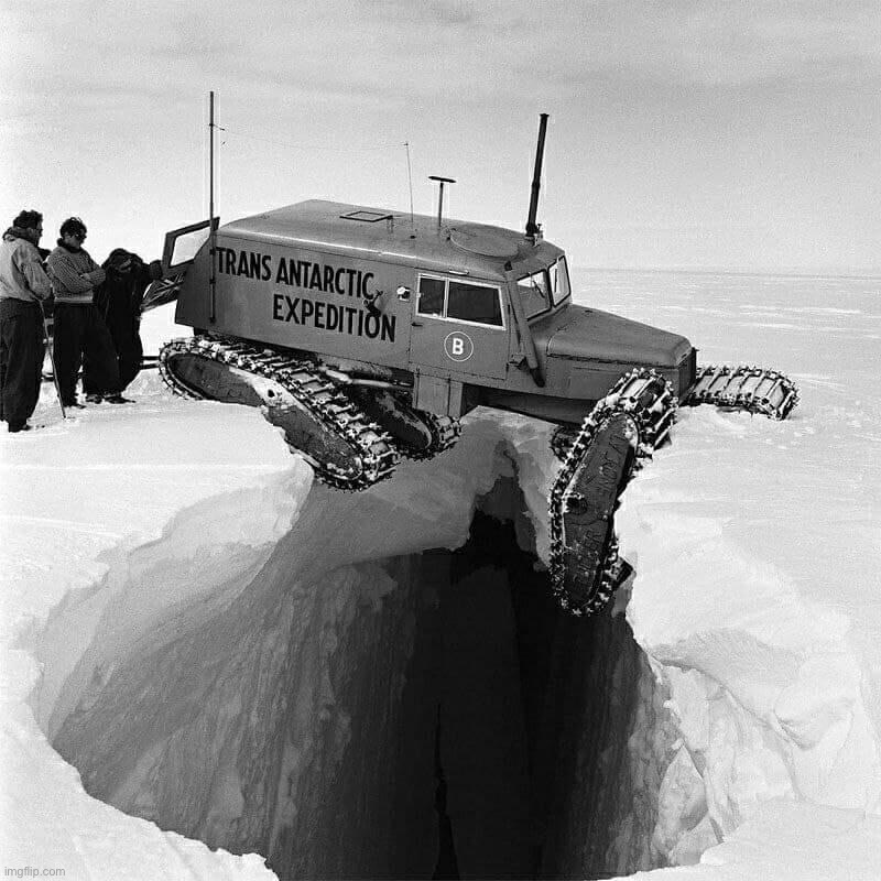 Trans Antarctic Expedition | image tagged in trans antarctic expedition | made w/ Imgflip meme maker