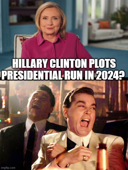 Hillary Clinton Plots Presidential Run in 2024? |  HILLARY CLINTON PLOTS PRESIDENTIAL RUN IN 2024? | image tagged in stupid liberals,morons,idiots,hillary clinton,laughing | made w/ Imgflip meme maker