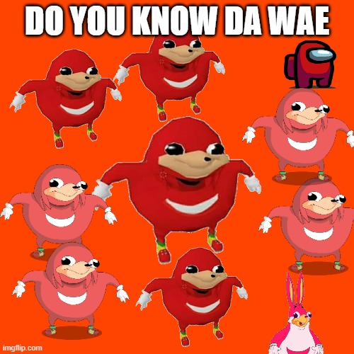 do you know da wae | DO YOU KNOW DA WAE | image tagged in memes,uganda knuckles | made w/ Imgflip meme maker