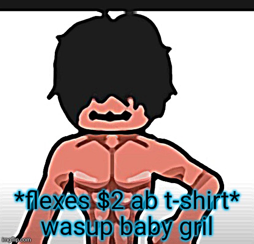 *flexes $2 ab t-shirt*
wasup baby gril | image tagged in wassup babygirl,slender | made w/ Imgflip meme maker
