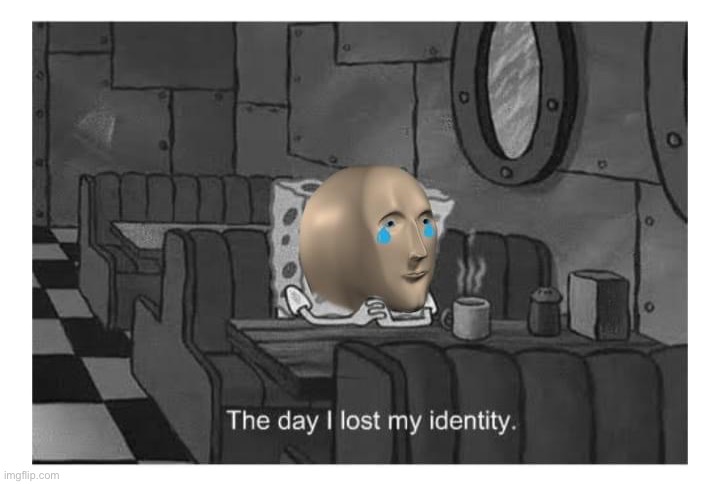 Meme man the day I lost my identity | image tagged in meme man the day i lost my identity,meme man,identity,spongebob,custom template,black and white | made w/ Imgflip meme maker