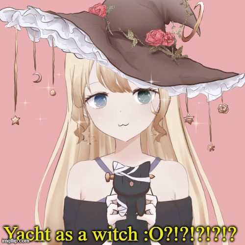 Yacht as a witch :O?!?!?!?!? | made w/ Imgflip meme maker