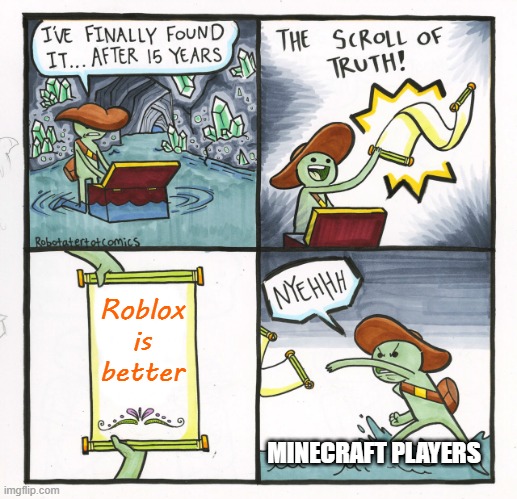 Minecraft players be like | Roblox is better; MINECRAFT PLAYERS | image tagged in memes,the scroll of truth | made w/ Imgflip meme maker
