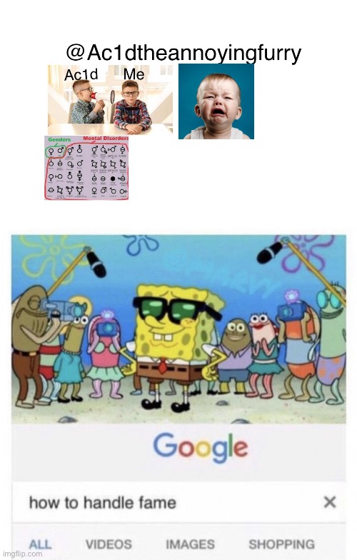someone legit made a template about me- | image tagged in ac1d is dumb,how to handle fame | made w/ Imgflip meme maker
