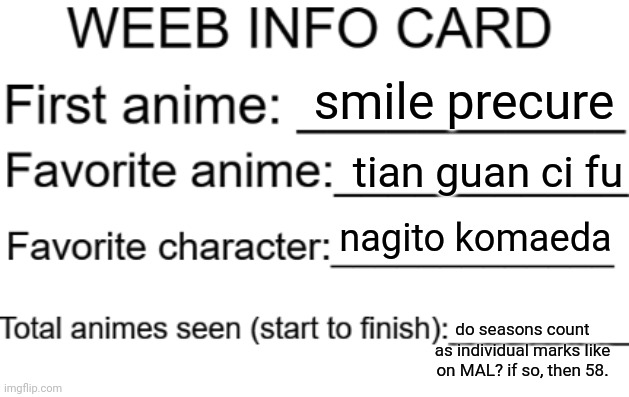 on MAL, aot s1 and s2 are separate, as well as other anime seasons | smile precure; tian guan ci fu; nagito komaeda; do seasons count as individual marks like on MAL? if so, then 58. | image tagged in weeb info card | made w/ Imgflip meme maker