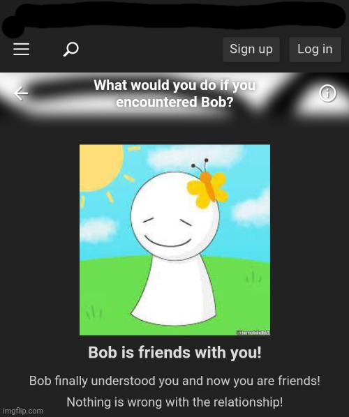 Friends with bob | image tagged in ron died,in a cool way | made w/ Imgflip meme maker