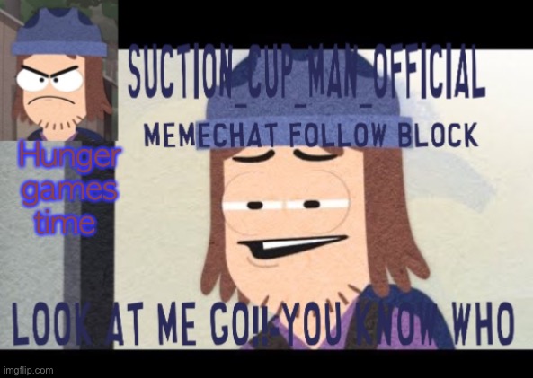 Characters. | Hunger games time | image tagged in suction cup man temp | made w/ Imgflip meme maker