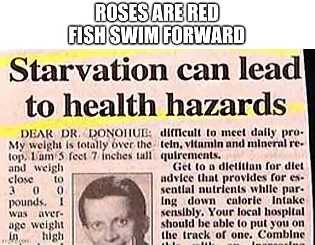 ROSES ARE RED
FISH SWIM FORWARD | image tagged in memes | made w/ Imgflip meme maker