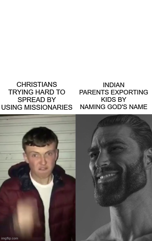 jai shree ram | INDIAN PARENTS EXPORTING KIDS BY NAMING GOD'S NAME; CHRISTIANS TRYING HARD TO SPREAD BY USING MISSIONARIES | image tagged in blank white template | made w/ Imgflip meme maker