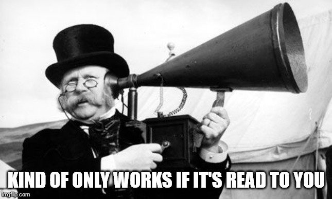 Ear Trumpet | KIND OF ONLY WORKS IF IT'S READ TO YOU | image tagged in ear trumpet | made w/ Imgflip meme maker