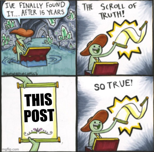 The Real Scroll Of Truth | THIS POST | image tagged in the real scroll of truth | made w/ Imgflip meme maker