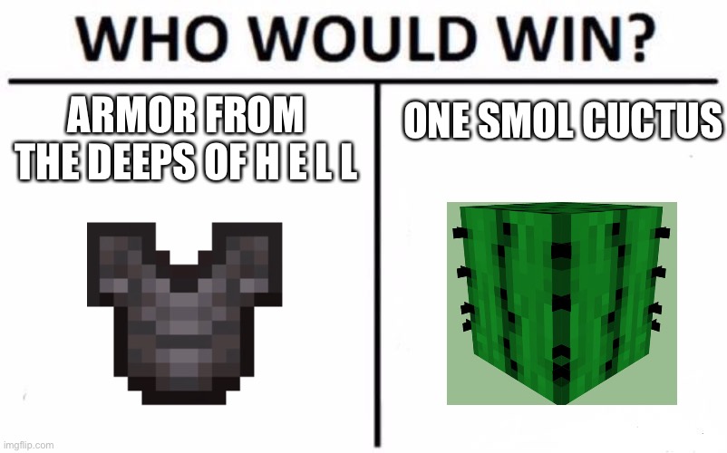 Who Would Win? | ONE SMOL CUCTUS; ARMOR FROM THE DEEPS OF H E L L | image tagged in memes,who would win | made w/ Imgflip meme maker