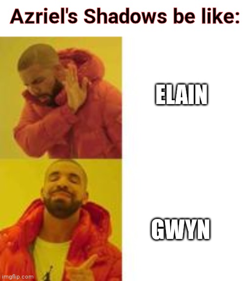 ACOTAR meme | Azriel's Shadows be like:; ELAIN; GWYN | image tagged in not that but this | made w/ Imgflip meme maker