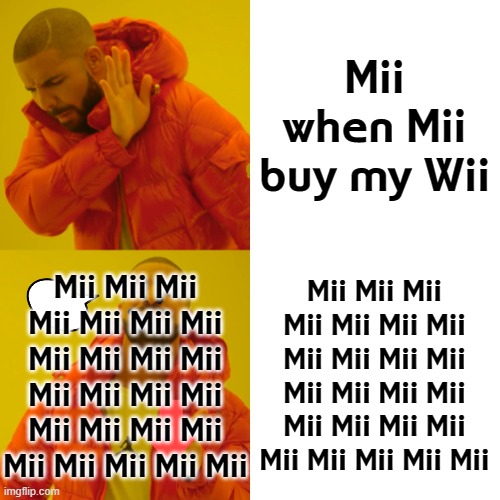 Mii when Mii buy my Wii Mii Mii Mii Mii Mii Mii Mii Mii Mii Mii Mii Mii Mii Mii Mii Mii Mii Mii Mii Mii Mii Mii Mii Mii Mii Mii Mii Mii Mii  | image tagged in memes,drake hotline bling | made w/ Imgflip meme maker