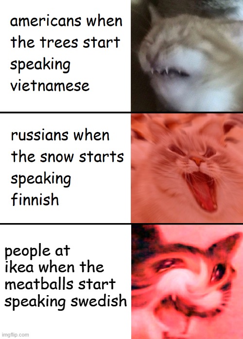 *confused noices* | people at ikea when the meatballs start speaking swedish | image tagged in when the trees start speaking | made w/ Imgflip meme maker