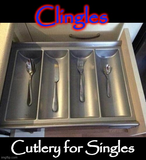 Clingles |  Clingles; Cutlery for Singles | image tagged in lonely | made w/ Imgflip meme maker