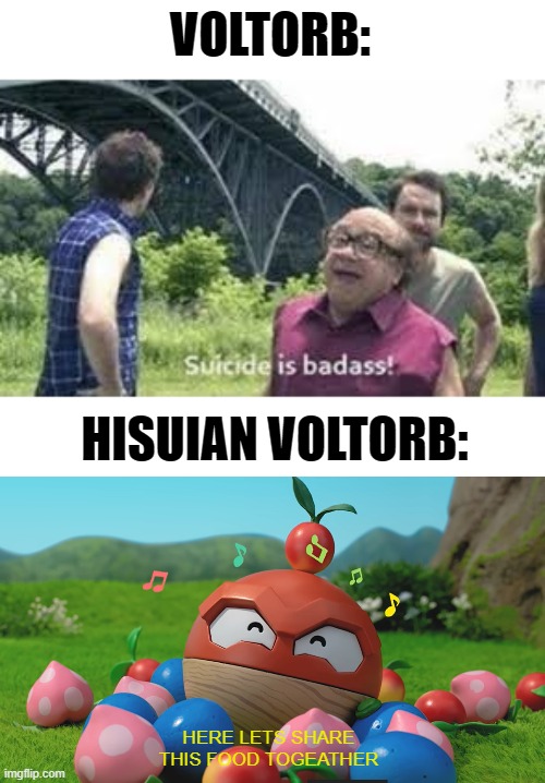 HISUIAN VOLTORB IS PRECIOUS, PROTECT IT | VOLTORB:; HISUIAN VOLTORB:; HERE LETS SHARE THIS FOOD TOGEATHER | image tagged in suicide is badass | made w/ Imgflip meme maker