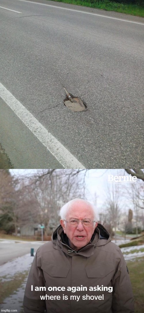 where is my shovel | image tagged in memes,bernie i am once again asking for your support | made w/ Imgflip meme maker
