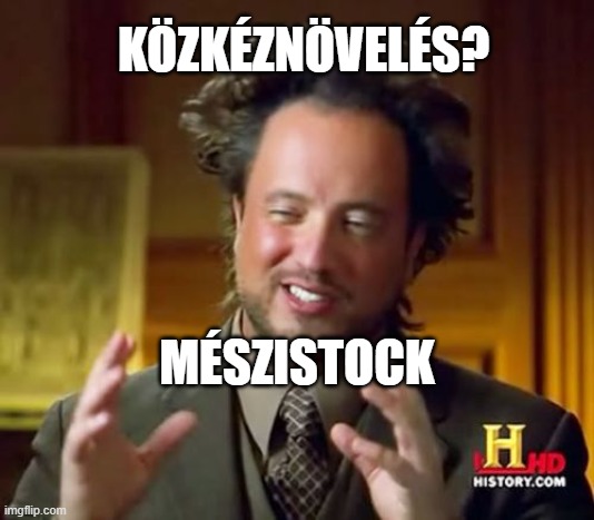 Ancient Aliens Meme | KÖZKÉZNÖVELÉS? MÉSZISTOCK | image tagged in memes,ancient aliens | made w/ Imgflip meme maker
