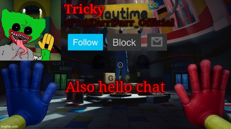 Tricky's Poppy Playtime template | Also hello chat | image tagged in tricky's poppy playtime template | made w/ Imgflip meme maker