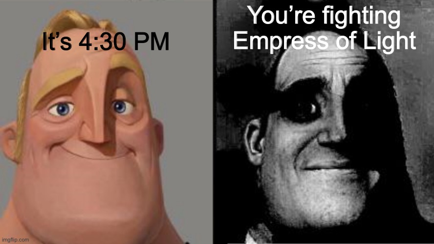 Can’t wait to die on expert. | It’s 4:30 PM; You’re fighting Empress of Light | image tagged in traumatized mr incredible | made w/ Imgflip meme maker