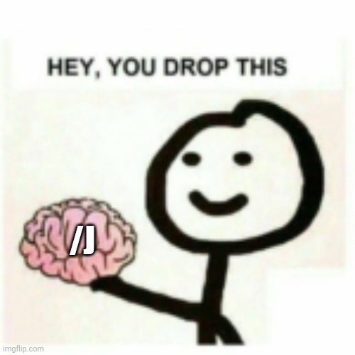 You dropped this | /J | image tagged in you dropped this | made w/ Imgflip meme maker