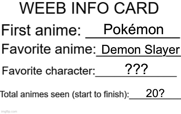 Weeb info card | Pokémon; Demon Slayer; ??? 20? | image tagged in weeb info card | made w/ Imgflip meme maker