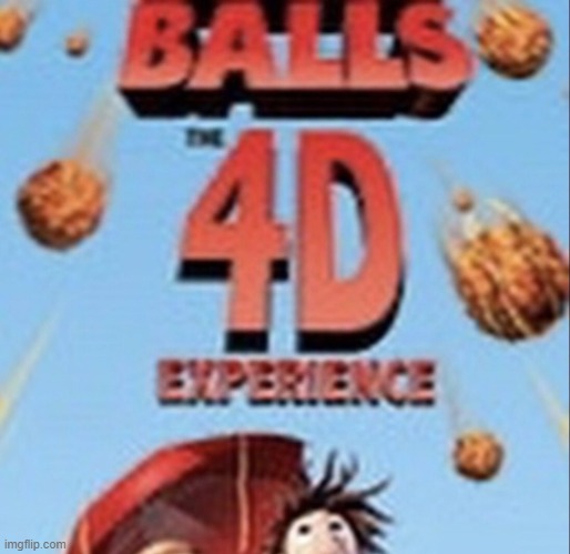 new meme temp | image tagged in balls 4d | made w/ Imgflip meme maker