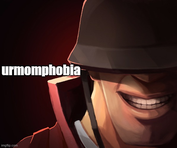 urmomphobia | urmomphobia | image tagged in soldier custom phobia | made w/ Imgflip meme maker