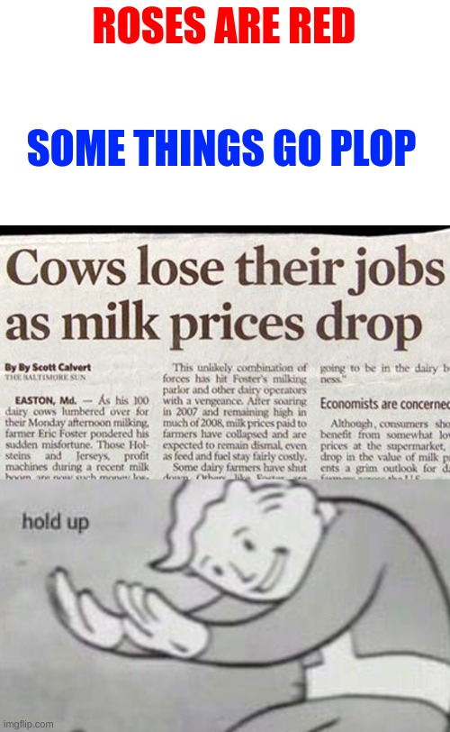 What? |  ROSES ARE RED; SOME THINGS GO PLOP | image tagged in funny | made w/ Imgflip meme maker