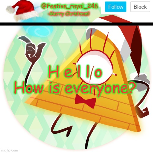 Gm :) | H e l l o
How is everyone? | image tagged in royal's christmas announcement temp,hi how are you,good morning chat,reeeeeeee,h e l l o | made w/ Imgflip meme maker