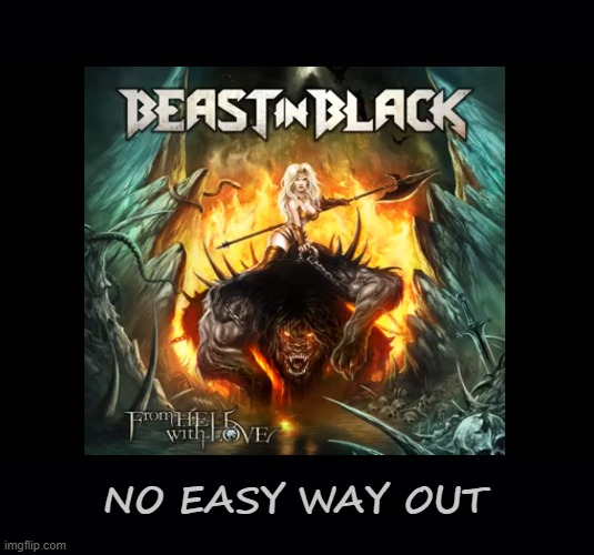 No easy way Out | NO EASY WAY OUT | image tagged in beast,in,black | made w/ Imgflip meme maker