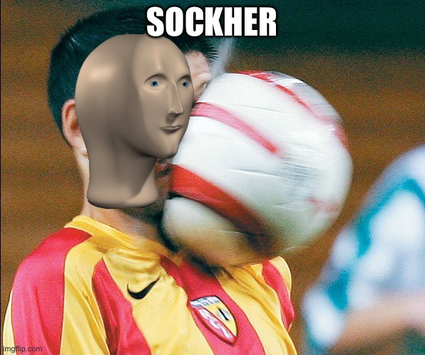 getting hit in the face by a soccer ball | SOCKHER | image tagged in getting hit in the face by a soccer ball | made w/ Imgflip meme maker