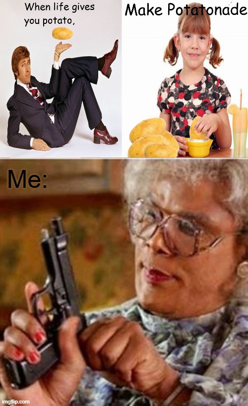 *chokes* | Me: | image tagged in madea with a gun | made w/ Imgflip meme maker