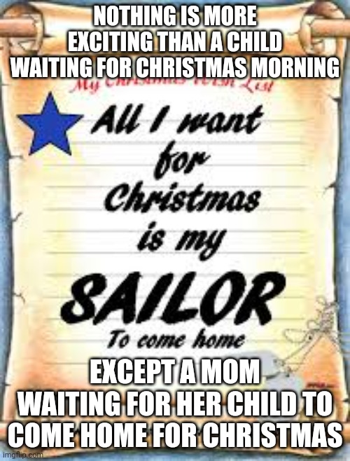 Navy moon waiting for child to come home for Christmas | NOTHING IS MORE EXCITING THAN A CHILD WAITING FOR CHRISTMAS MORNING; EXCEPT A MOM WAITING FOR HER CHILD TO COME HOME FOR CHRISTMAS | image tagged in navy sailor christmas | made w/ Imgflip meme maker