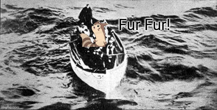 Furret has survive Titanic Sinking | Fur Fur! | image tagged in furret,titanic | made w/ Imgflip meme maker