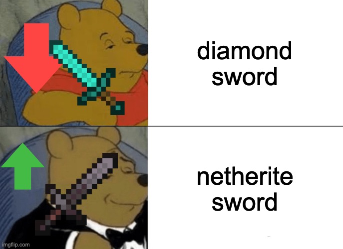 Tuxedo Winnie The Pooh | diamond sword; netherite sword | image tagged in memes,tuxedo winnie the pooh | made w/ Imgflip meme maker