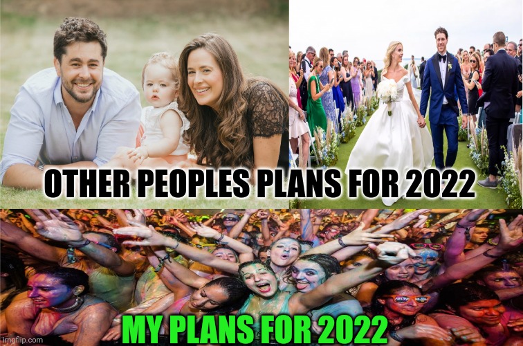 Family, Wedding and Party | OTHER PEOPLES PLANS FOR 2022; MY PLANS FOR 2022 | image tagged in family wedding and party,memes,2022,22-02-2022 | made w/ Imgflip meme maker