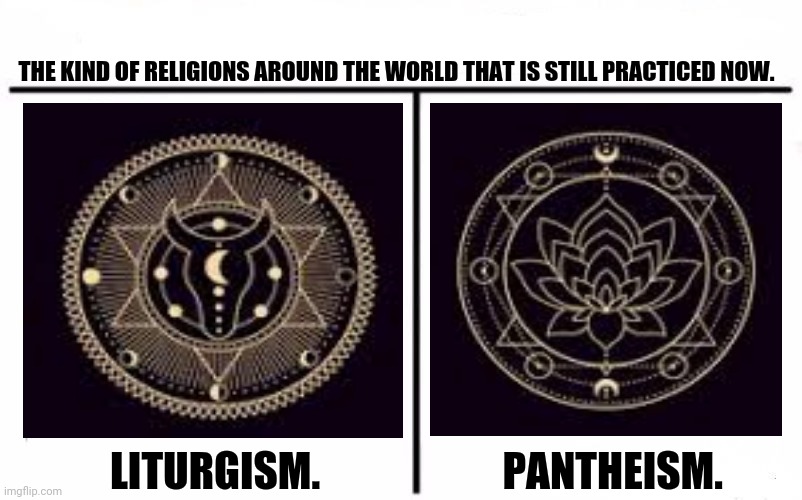 Who Would Win Blank | THE KIND OF RELIGIONS AROUND THE WORLD THAT IS STILL PRACTICED NOW. LITURGISM.                      PANTHEISM. | image tagged in memes,creed,faith | made w/ Imgflip meme maker