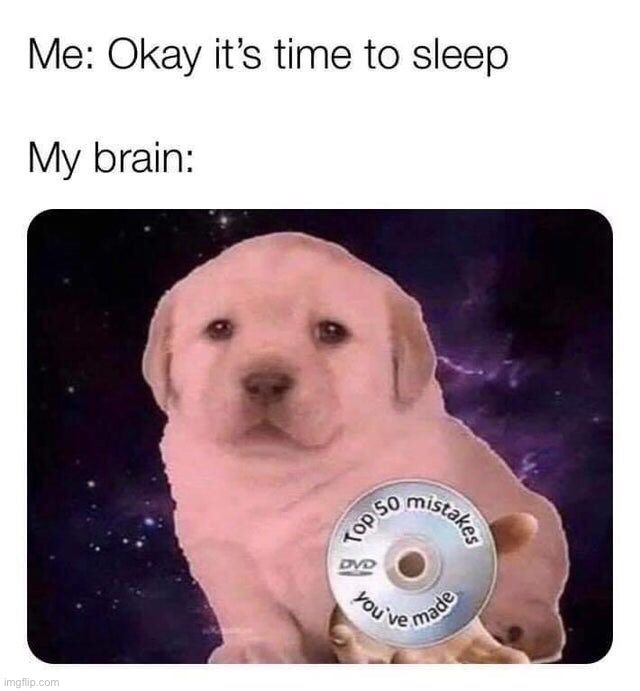 It’s true though | image tagged in memes,funny,sleep | made w/ Imgflip meme maker