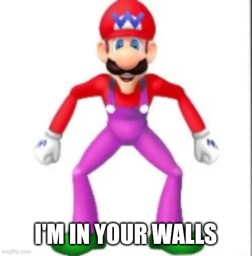 mario | I'M IN YOUR WALLS | image tagged in mario | made w/ Imgflip meme maker